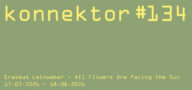 konnektor #134 Erasmus Leinweber - All Flowers Are Facing the Sun